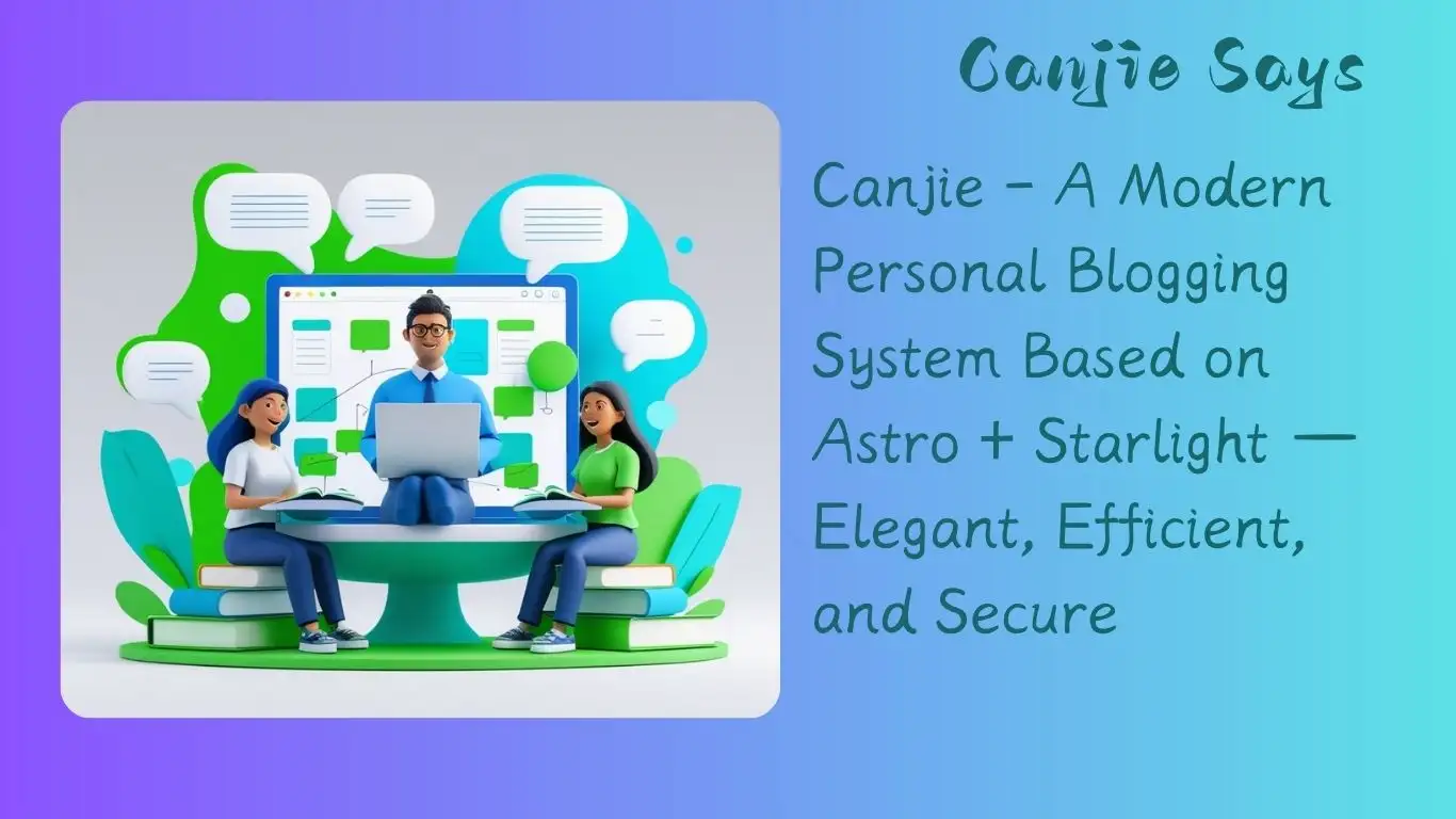 Canjie - A Modern Personal Blogging System Based on Astro + Starlight — Elegant, Efficient, and Secure