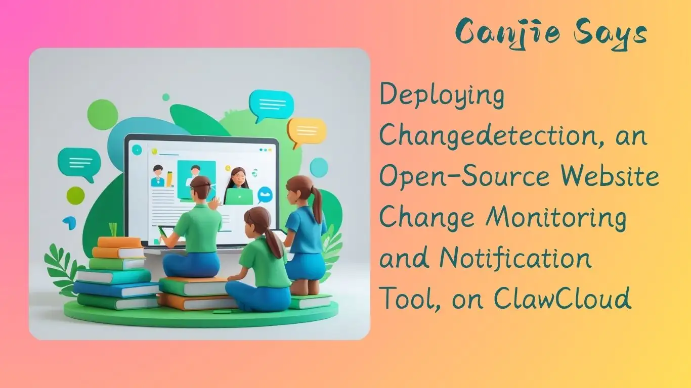 Deploying Changedetection, an Open-Source Website Change Monitoring and Notification Tool, on ClawCloud